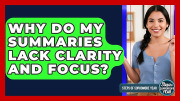 Why Do My Summaries Lack Clarity And Focus? - Steps to Sophomore Year