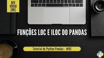 Utilizando as funções LOC e ILOC no PANDAS - Tutorial de PYTHON PANDAS | #05