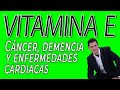 La Vitamina E en el Cáncer. demencia y enfermedades cardíacas. Investigaciones