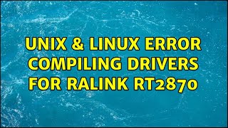Unix & Linux: Error compiling drivers for Ralink RT2870 (4 Solutions!!)