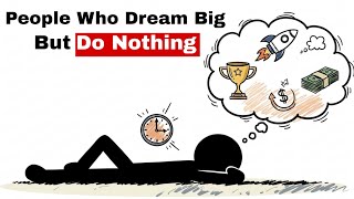 The Psychology of People Who Dream Big But Do Nothing