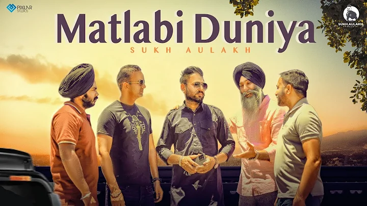 Matlabi Duniya | Sukh Aulakh | Latest Punjabi Vide...