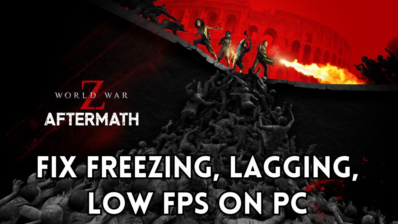 How To Fix World War Z: Aftermath Freezing, Lagging, Stuttering or Low FPS Issue On PC