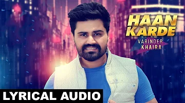 Haan Karde  (Lyrical Audio) Varinder Khaira | Punjabi Lyrical Audio 2017 | White Hill Music