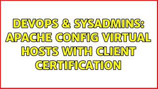 DevOps & SysAdmins: Apache config virtual hosts with client certification Profile
