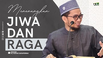 Menenangkan Jiwa dan Raga - Ustadz Adi Hidayat