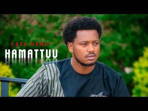 Lata Kenei HAMATTUU Walaloo Afaan Oromoo 2022 Latakenei