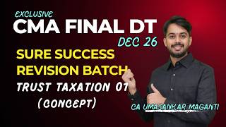 CMA Final | DT | TRUST TAXATION 01 | SURE SUCCESS REVISION BATCH I DEC 26 | CA UMASANKAR MAGANTI