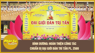 Bình Dương: Hoàn thiện công tác chuẩn bị Đại giới đàn TRÍ TẤN