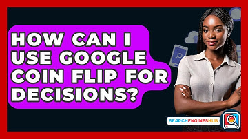 How Can I Use Google Coin Flip For Decisions? - SearchEnginesHub.com