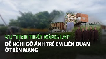 Vụ “Tịnh thất Bồng lai”: đề nghị gỡ ảnh Trẻ em liên quan ở trên mạng| VTC14
