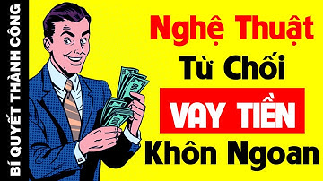 7 Cách KHÉO LÉO Để Từ Chối CHO VAY TIỀN Giúp Người CẢ NỂ NHẤT Cũng Làm Được
