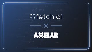 Fetch-Ai Network X Axelar Ortaklığı