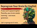 Reprogram Your Brain for English Fluency || Speak English Naturally and Confidently ✅