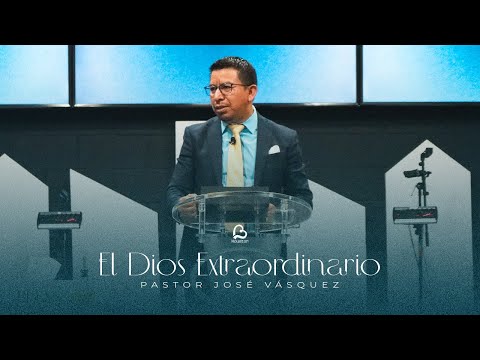 El Dios Extraordinario | Pastor José Vásquez