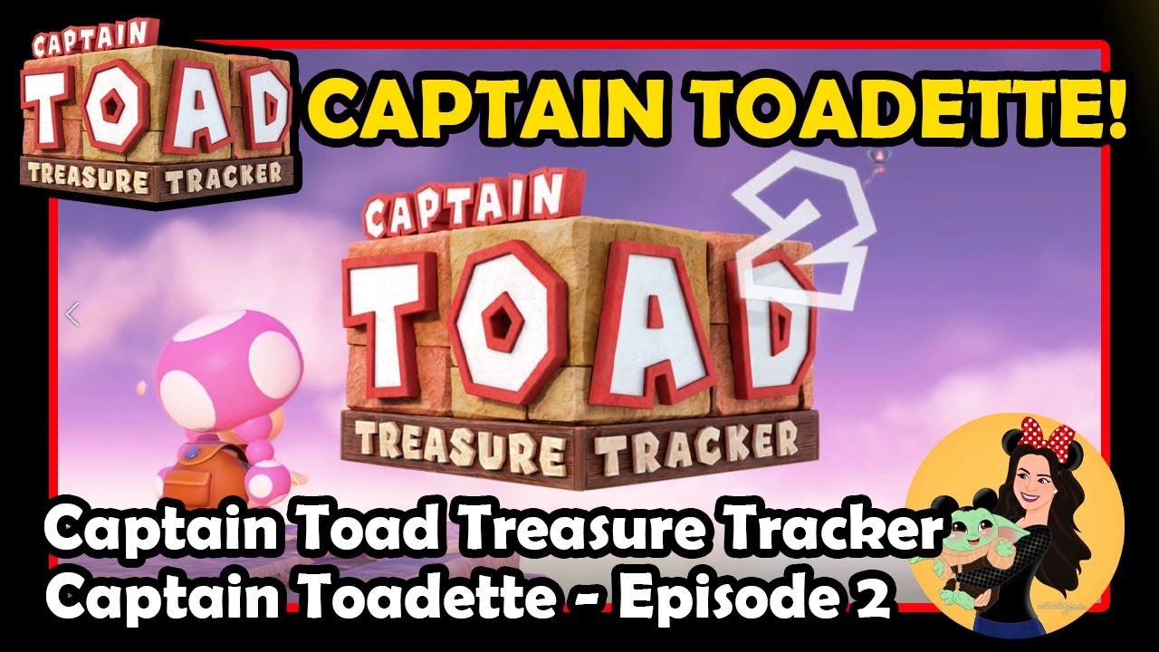 CAPTAIN TOADETTE! (Episode 2) - Captain Toad Treasure Tracker