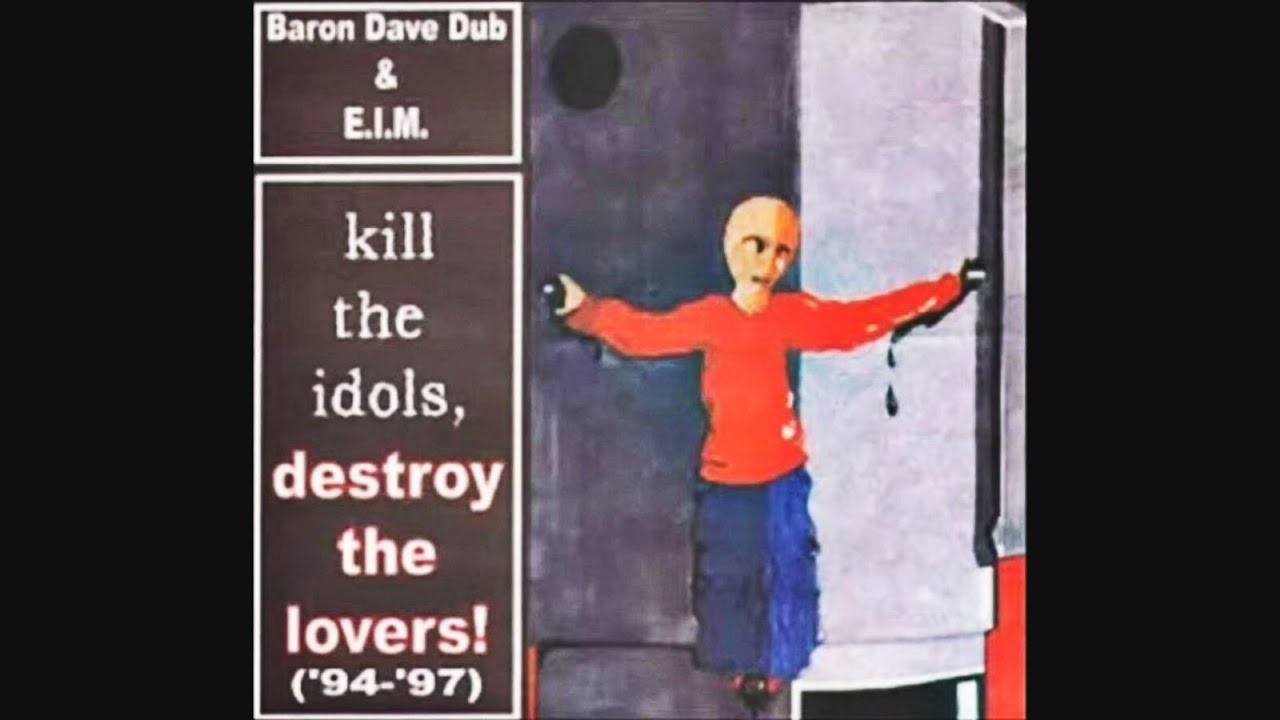 Baron Dave Dub – Kill the Idols Destroy the Lovers [2001]