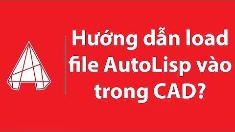 Hướng dẫn load file autolisp vào AutoCAD 2018 dùng mãi mãi
