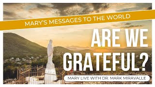 Mary Live with Dr. Mark Miravalle - Mary's Messages to the World: Are We Grateful
