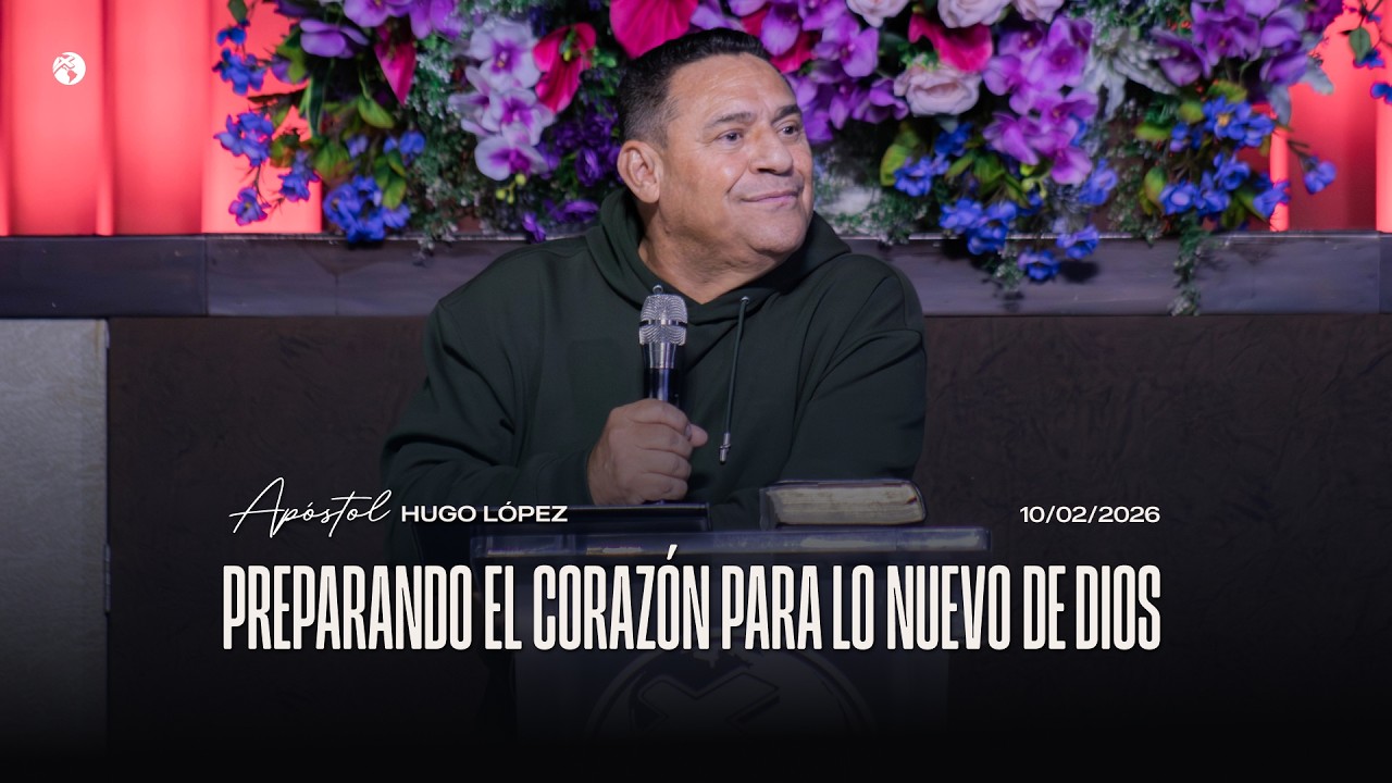 Preparando el corazón para lo nuevo de Dios | Apóstol Hugo López | 10 febrero 2026