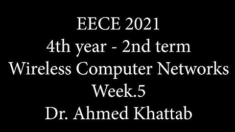 Wireless Computer Networks| Lec5| Dr. Ahmed Khattab| EECE2021