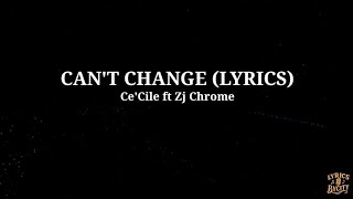 Can't Change (lyrics) — ZJ Chrome \u0026 Ce'Cile