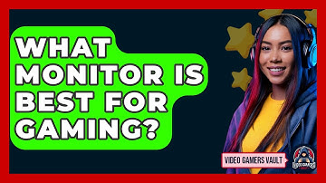What Monitor Is Best For Gaming? - Video Gamers Vault