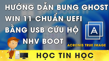 Hướng dẫn chi tiết bung ghost Win 11 bằng Acronis True Image sử dụng USB cứu hộ NHV Boot.