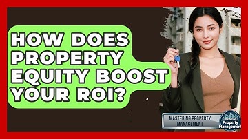 How Does Property Equity Boost Your ROI? - Mastering Property Management