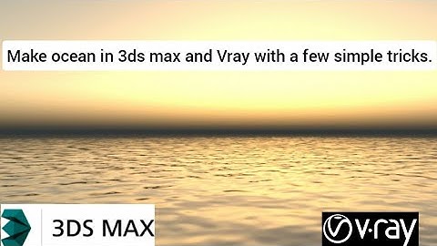 Create realistic ocean in 3ds max,3ds max water simply explained.