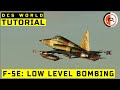 DCS WORLD | F-5E Low level bombing tutorial.