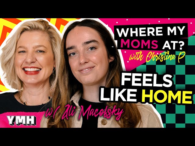 Feels Like Home w/ Ali Macofsky | Where My Moms At? Ep. 182
