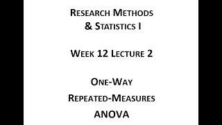 Week12 Lecture 02 One Way Repeated Measures ANOVA
