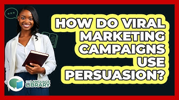 How Do **viral Marketing Campaigns** Use Persuasion? - The Language Library