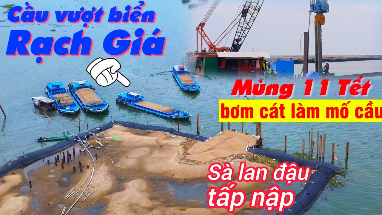 Cực nhanh, CẦU VƯỢT BIỂN RẠCH GIÁ tiến hành bơm cát mố cầu, tăng tốc thi công kè
