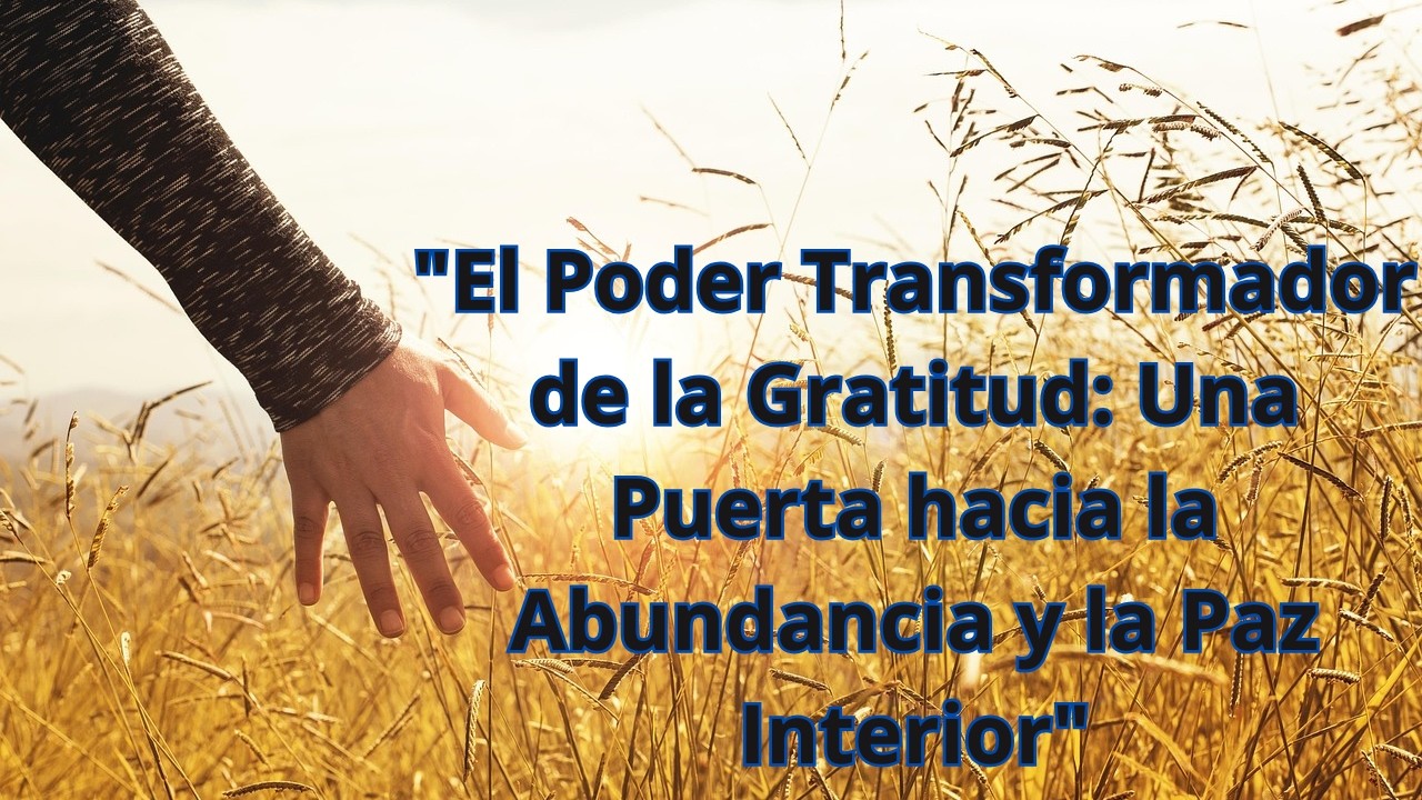 "El Poder Transformador de la Gratitud: Una Puerta hacia la Abundancia ...