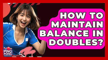 How To Maintain Balance In Doubles? - Ping Pong Prodigy