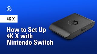 How to Capture Nintendo Switch with Elgato 4K X