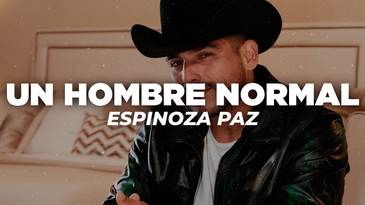 Espinoza Paz - Un Hombre Normal (Letra)