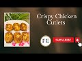 Crispy chicken cutlets   flavour explorer youtube youtuber food