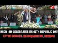 NSCN IM CELEBRATES ITS 47TH REPUBLIC DAY AT THE COUNCIL HEADQUARTERS HEBRON 