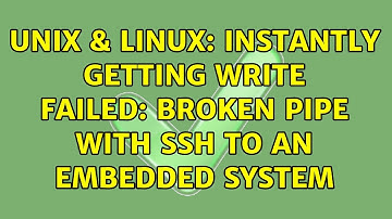 Unix & Linux: Instantly getting Write Failed: Broken Pipe with SSH to an embedded system