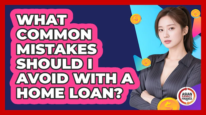 What Common Mistakes Should I Avoid With A Home Loan?