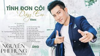 DÁNG EM, TÌNH ĐƠN CÔI, VẦNG TRĂNG CÔ ĐƠN | 20 Ca Khúc Nhạc 8x 9x Hay Nhất Của Nguyễn Phi Hùng