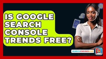 Is Google Search Console Trends Free? - SearchEnginesHub.com