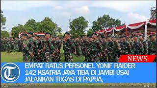 Download Lagu Empat Ratus Personel Yonif Raider 142 Ksatria Jaya tiba di Jambi usai jalankan tugas di Papua, Koman MP3