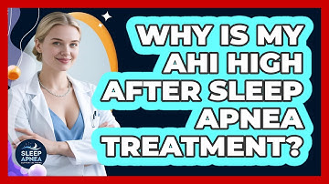 Why Is My AHI High After Sleep Apnea Treatment? - Sleep Apnea Support Network