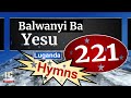 Hymns In Luganda - BALWANYI BA YESU (221) (Speaker Version) Ennyimba z'Enjatula  - Injibs Mp3 Song