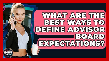 What Are The Best Ways To Define Advisor Board Expectations? - Founders Supporting Founders