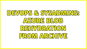 DevOps & SysAdmins: Azure Blob Rehydration from Archive